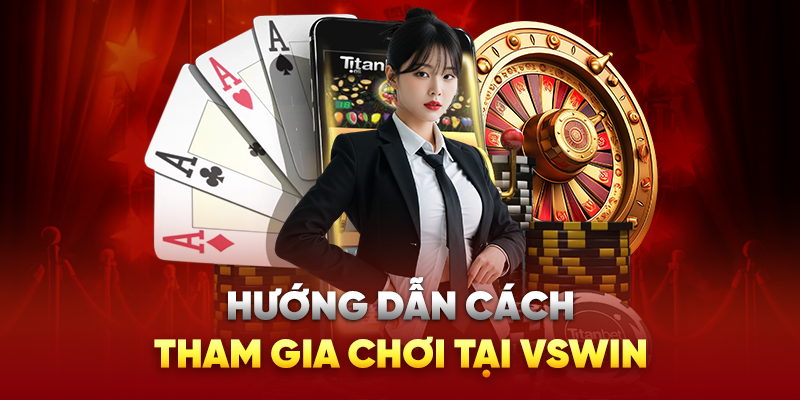 Hướng dẫn cách tham gia chơi tại Vswin